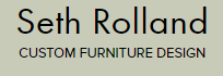 Seth Rolland Custom Furniture Design